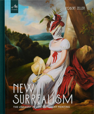 New Surrealism: The Uncanny in Contemporary Painting by Robert Zeller