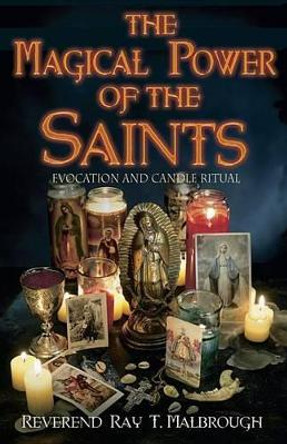 The Magical Power of the Saints: Evocation and Candle Rituals by Ray Marlbrough