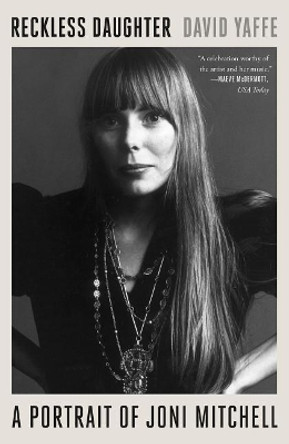 Reckless Daughter: A Portrait of Joni Mitchell by David Yaffe