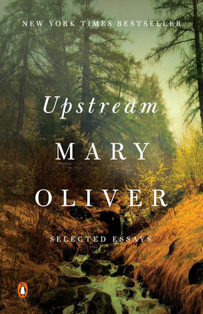 Upstream: Selected Essays by Mary Oliver 9780143130086