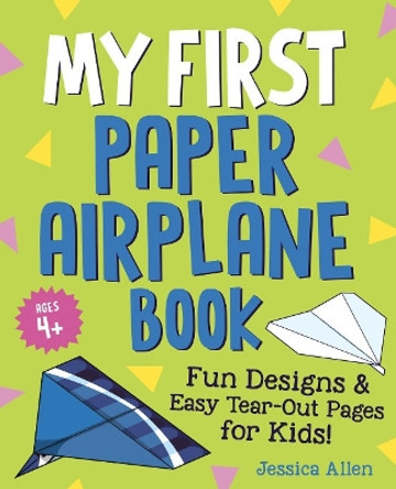 My First Paper Airplane Book: Fun Designs and Easy Tear-Out Pages for Kids! by Jessica Allen 9780593690383