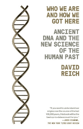 Who We Are and How We Got Here: Ancient DNA and the New Science of the Human Past by David Reich 9781101873465