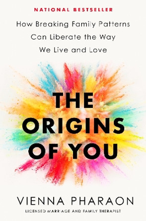 The Origins of You: How Breaking Family Patterns Can Liberate the Way We Live and Love by Vienna Pharaon 9780593539910