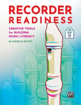 Recorder Readiness: Creative Tools for Building Music Literacy, Book & Online PDF by Danielle Bayert 9781470664053