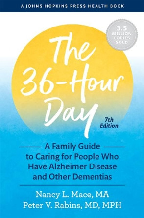 The 36-Hour Day: A Family Guide to Caring for People Who Have Alzheimer Disease and Other Dementias by Nancy L. Mace 9781421441733