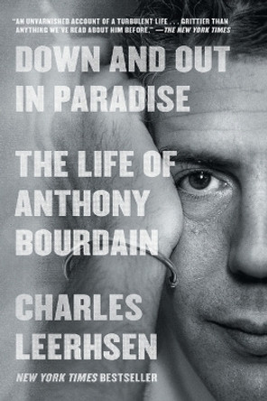 Down and Out in Paradise: The Life of Anthony Bourdain by Charles Leerhsen 9781982140458