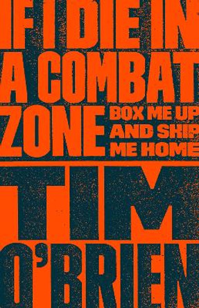 If I Die in a Combat Zone: Box Me Up and Ship Me Home by Tim O'Brien 9780767904438