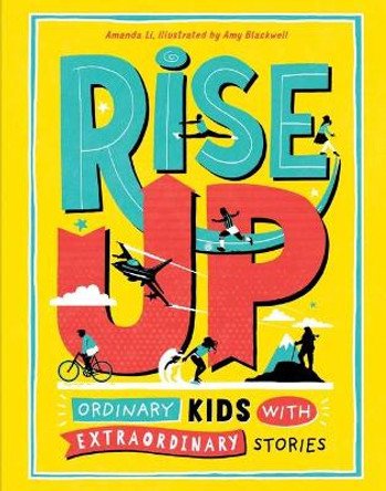 Rise Up: Ordinary Kids with Extraordinary Stories by Amanda Li 9781524855291