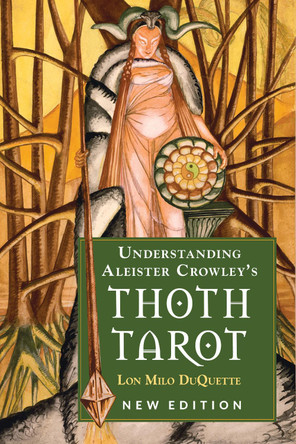 Understanding Aleister Crowley's Thoth Tarot by Lon Milo DuQuette 9781578636235