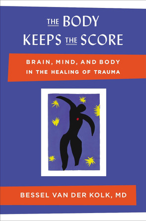 The Body Keeps the Score: Brain, Mind, and Body in the Healing of Trauma by Bessel Van Der Kolk 9780670785933 The Body Keeps the Score: Brain, Mind, and Body in the Healing of Trauma by Bessel Van Der Kolk 9780670785933