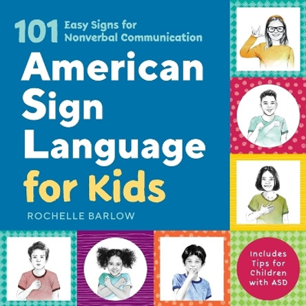 American Sign Language for Kids: 101 Easy Signs for Nonverbal Communication by Rochelle Barlow 9781641526012