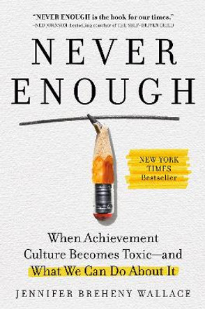 Never Enough: When Achievement Culture Becomes Toxic-and What We Can Do About It by Jennifer Breheny Wallace 9780593191866