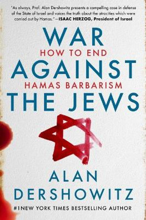 War Against the Jews: How to End Hamas Barbarism by Alan Dershowitz 9781510780545