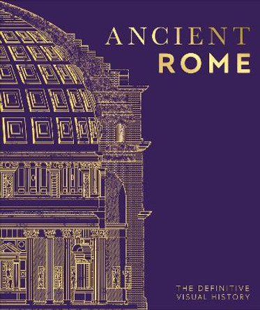 Ancient Rome: The Definitive Visual History by DK 9780744069822