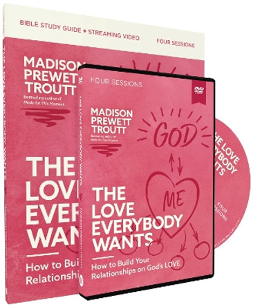 The Love Everybody Wants Study Guide with DVD: How to Build Your Relationships on God’s Love by Madison Prewett Troutt 9780310160649