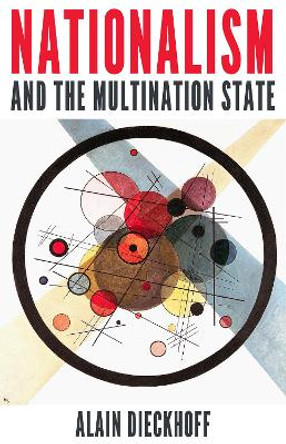Nationalism and the Multination State by Alain Dieckhoff