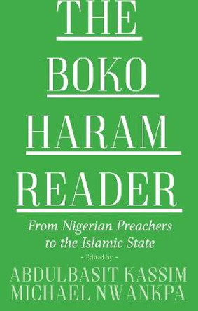 The Boko Haram Reader: From Nigerian Preachers to the Islamic State by Abdulbasit Kassim