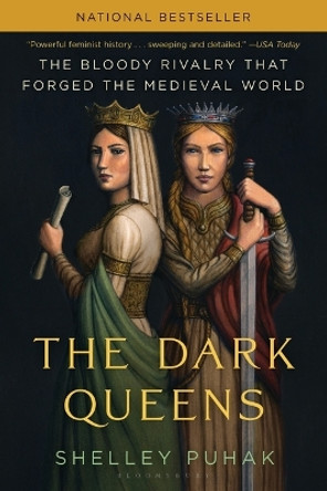 The Dark Queens: The Bloody Rivalry That Forged the Medieval World by Shelley Puhak 9781639730759