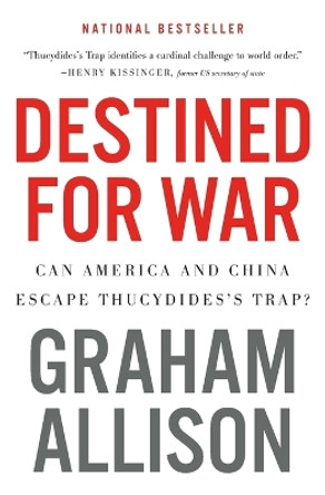Destined for War: Can America and China Escape Thucydides's Trap? by Graham Allison 9781328915382