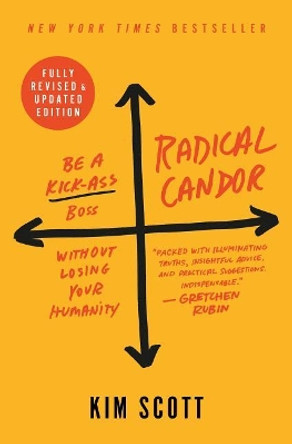 Radical Candor: Be a Kick-Ass Boss Without Losing Your Humanity by Kim Scott 9781250235374