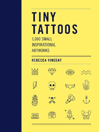 Tiny Tattoos: 1,000 Small Inspirational Artworks by Rebecca Vincent 9780062985330