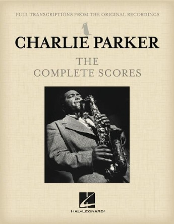 Charlie Parker - The Complete Scores by Charlie Parker 9781540067203