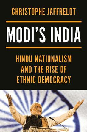 Modi's India: Hindu Nationalism and the Rise of Ethnic Democracy by Christophe Jaffrelot 9780691206806