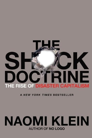 The Shock Doctrine: The Rise of Disaster Capitalism by Naomi Klein 9780312427993