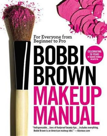 Bobbi Brown Makeup Manual: For Everyone from Beginner to Pro by Bobbi Brown 9780446581356