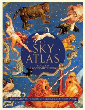 Sky Atlas: the Greatest Maps, Myths, and Discoveries of the Universe by Edward Brooke-Hitching 9781797201184