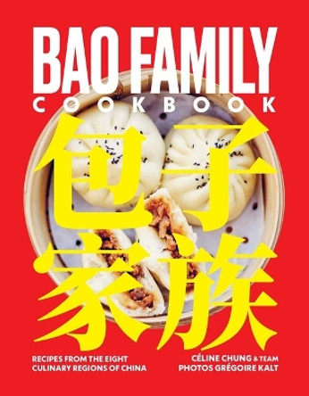 Bao Family Cookbook: Recipes from the Eight Culinary Regions of China by Céline Chung 9781623717421