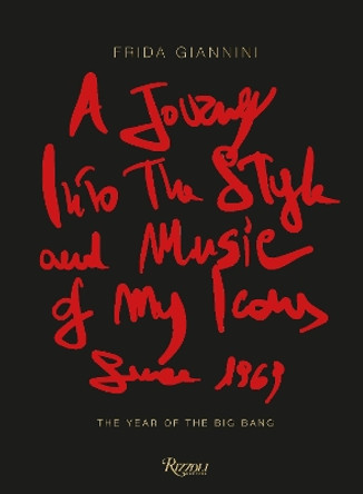 A Journey Into the Style and Music of My Icons Since 1969: The Year of the Big Bang by Frida Giannini 9788891836809