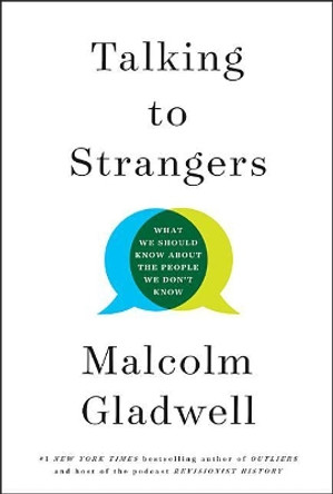 Talking to Strangers: What We Should Know about the People We Don't Know by Malcolm Gladwell 9780316478526