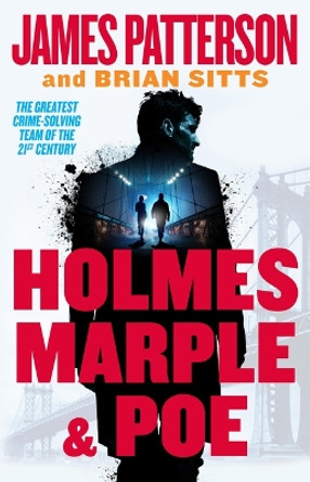 Holmes, Marple & Poe: The Greatest Crime-Solving Team of the Twenty-First Century by James Patterson 9780316405195