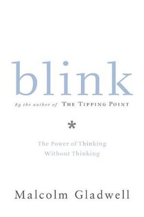 Blink: The Power of Thinking Without Thinking by Malcolm Gladwell 9780316172325