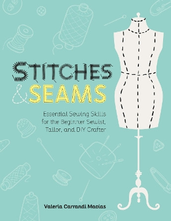 Stitches and Seams: Essential Sewing Skills for the Beginner Sewist, Tailor, and DIY Crafter by Valeria Carrandi Macias 9798888140291