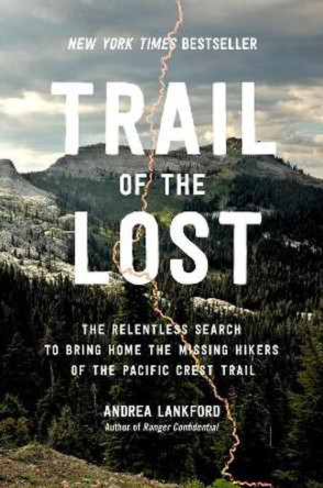 Trail of the Lost: The Relentless Search to Bring Home the Missing Hikers of the Pacific Crest Trail by Andrea Lankford 9780306831959