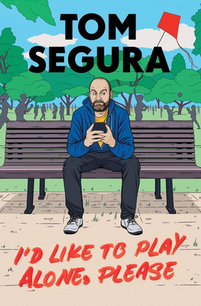 I'd Like to Play Alone, Please: Essays by Tom Segura 9781538704615