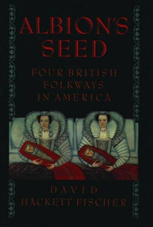 Albion's Seed: Four British Folkways in America by David Hackett Fischer 9780195069051