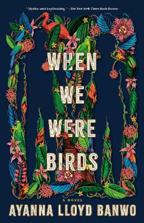 When We Were Birds: A Novel by Ayanna Lloyd Banwo 9780593313619