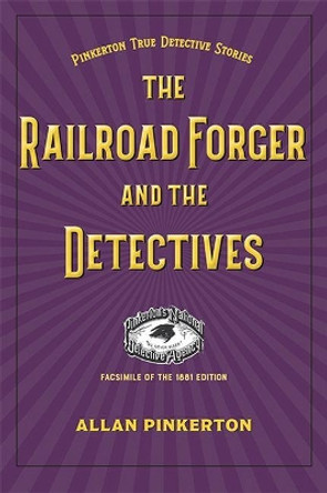 The Railroad Forger and the Detectives by Allan Pinkerton 9781606354346