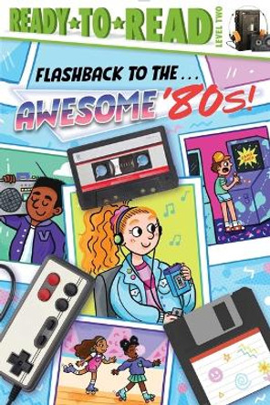 Flashback to the . . . Awesome '80s!: Ready-To-Read Level 2 by Patty Michaels 9781665933469