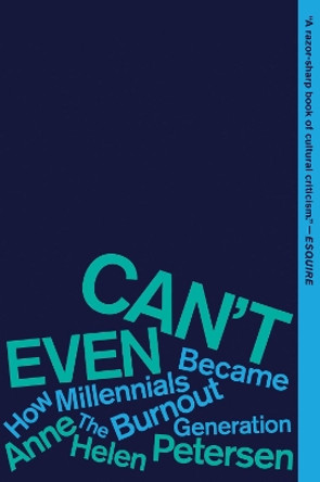 Can't Even: How Millennials Became the Burnout Generation by Anne Helen Petersen 9780358561842