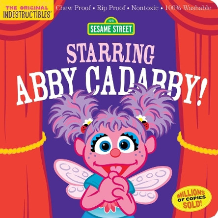 Indestructibles: Sesame Street: Starring Abby Cadabby!: Chew Proof - Rip Proof - Nontoxic - 100% Washable (Book for Babies, Newborn Books, Safe to Chew) by Sesame Street 9781523519767