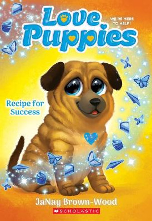 Recipe for Success (Love Puppies #4) by Janay Brown-Wood 9781338834123