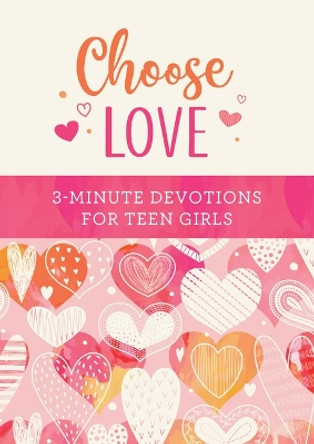 Choose Love: 3-Minute Devotions for Teen Girls by Carey Scott 9781636097145