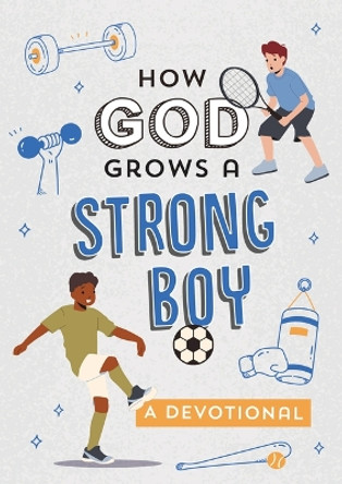 How God Grows a Strong Boy: A Devotional by Elijah Adkins 9781636096797