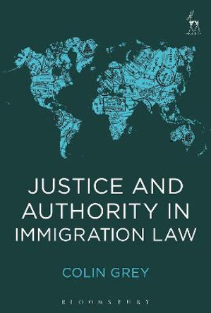 Justice and Authority in Immigration Law by Colin Grey