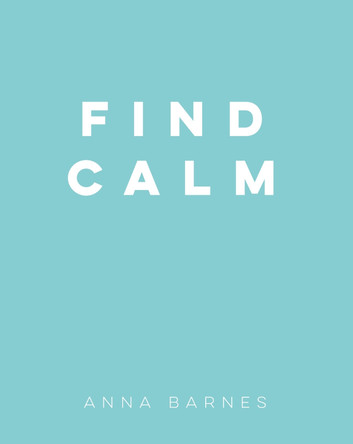 Find Calm by Anna Barnes