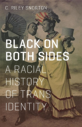 Black on Both Sides: A Racial History of Trans Identity by C. Riley Snorton 9781517901738